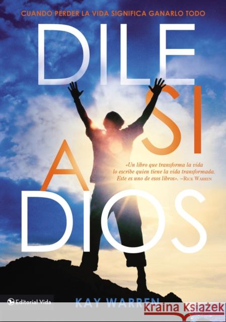 Dile Si a Dios: Cuando Perder La Vida Significa Ganarlo Todo Warren, Kay 9780829761634 Vida Publishers - książka