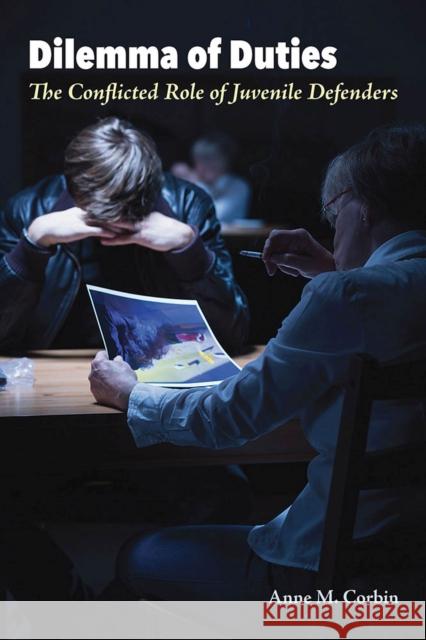 Dilemma of Duties: The Conflicted Role of Juvenile Defenders Anne M. Corbin 9780809336647 Southern Illinois University Press - książka