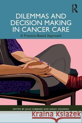 Dilemmas and Decision Making in Cancer Care: A Practice-Based Approach Sarah Housden Julia Hubbard 9781041097808 Routledge - książka