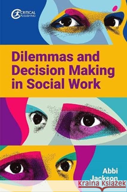Dilemmas and Decision Making in Social Work Abbi Jackson 9781914171208 Critical Publishing Ltd - książka