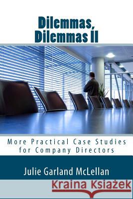 Dilemmas, Dilemmas II: More Practical Case Studies for Company Directors Julie Garlan 9781469951829 Createspace - książka