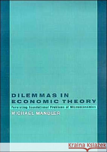 Dilemmas in Economic Theory: Persisting Foundational Problems in Microeconomics Mandler, Michael 9780195100877 Oxford University Press - książka