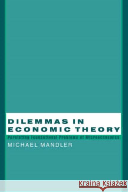 Dilemmas in Economic Theory: Persisting Foundational Problems of Microeconomics Mandler, Michael 9780195145755 Oxford University Press - książka