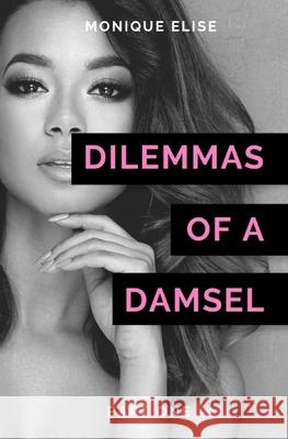 Dilemmas of a Damsel: Part I Monique Elise 9781547224647 Createspace Independent Publishing Platform - książka