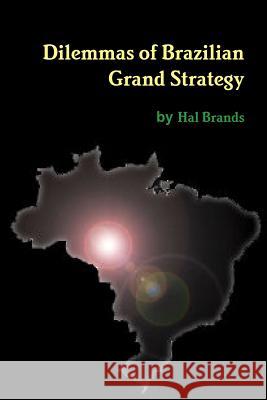 Dilemmas of Brazilian Grand Strategy Hal Brands 9781300039150 Lulu.com - książka