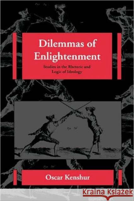 Dilemmas of Enlightenment: Studies in the Rhetoric and Logic of Ideologyvolume 26 Kenshur, Oscar 9780520081550 University of California Press - książka