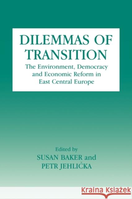 Dilemmas of Transition: The Environment, Democracy and Economic Reform in East Central Europe Baker, Susan 9780714647647 Frank Cass Publishers - książka