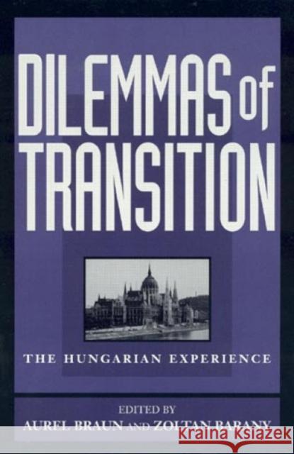 Dilemmas of Transition: The Hungarian Experience Braun, Aurel 9780847690053 Rowman & Littlefield Publishers - książka