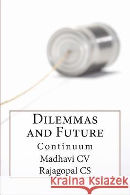 Dilemmas...and Future Continuum MS Madhavi CV MR Rajagopal Cs 9781490936826 Createspace - książka