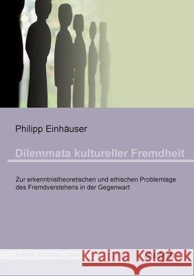 Dilemmata kultureller Fremdheit. Zur erkenntnistheoretischen und ethischen Problemlage des Fremdverstehens in der Gegenwart Philipp Einhauser, Thomas Kohler 9783838202679 Ibidem Press - książka