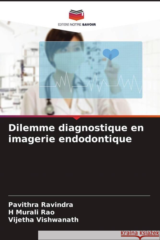 Dilemme diagnostique en imagerie endodontique Ravindra, Pavithra, Rao, H Murali, Vishwanath, Vijetha 9786204679006 Editions Notre Savoir - książka