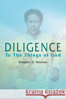 Diligence: To The Things of God Newton, Sheldon D. 9781425910488 Authorhouse - książka