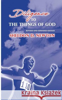 Diligence To The Things Of God: Revised And Expanded Edition Sheldon D Newton 9781081780487 Independently Published - książka