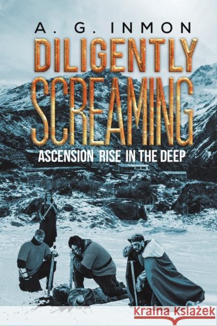 Diligently Screaming: Ascension Rise in The Deep A G Inmon 9781647502034 Austin Macauley Publishers LLC - książka