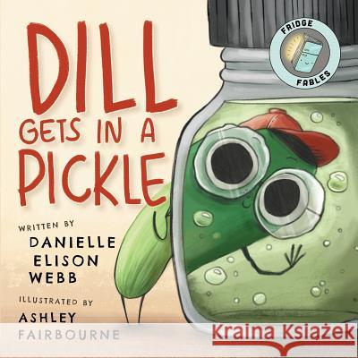 Dill Gets in a Pickle Danielle Elison Webb Ashley Fairbourne 9780990738435 Not Avail - książka