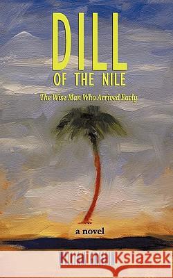 Dill of the Nile: The Wise Man Who Arrived Early Griffin, William 9781456714093 Authorhouse - książka