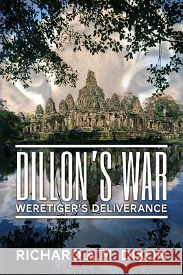 Dillon's War: Weretiger's Deliverance Richard a. M. Dixon 9781507666319 Createspace - książka