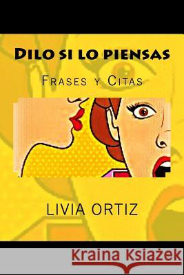 Dilo si lo piensas: Frases y Citas Ortiz, Livia 9781530189533 Createspace Independent Publishing Platform - książka