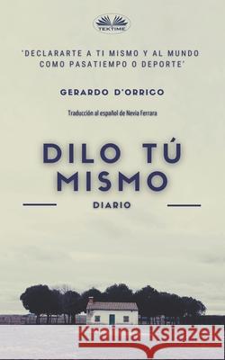 Dilo tú mismo: diario Gerardo D`orrico, Nevia Ferrara 9788835418399 Tektime - książka