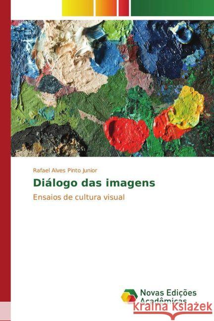 Diálogo das imagens : Ensaios de cultura visual Alves Pinto Junior, Rafael 9783841722836 Novas Edicioes Academicas - książka