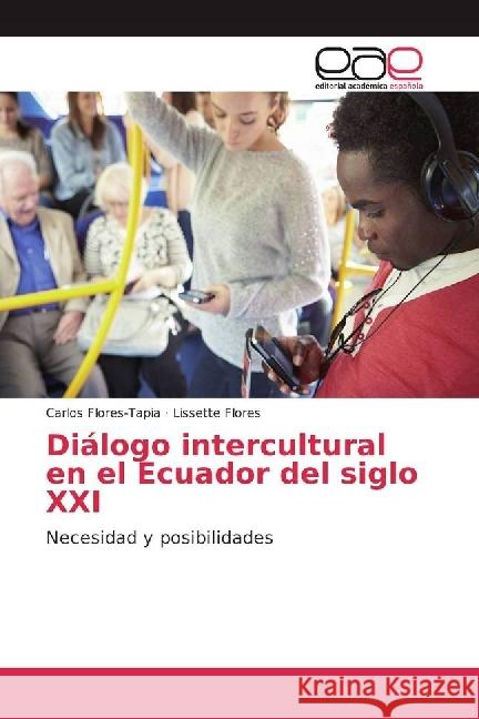 Diálogo intercultural en el Ecuador del siglo XXI : Necesidad y posibilidades Flores-Tapia, Carlos; Flores, Lissette 9783330098442 Editorial Académica Española - książka