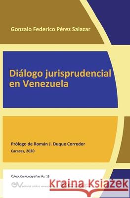 Diálogo Jurisprudencial En Venezuela Pérez Salazar, Gonzalo Federico 9781649213976 Fundacion Editorial Juridica Venezolana - książka
