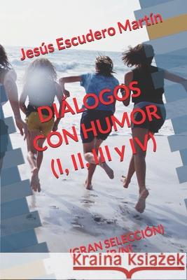 DIÁLOGOS CON HUMOR (I, II, III y IV): (gran Selección) [b/N] Escudero Martín, Jesús 9781792886782 Independently Published - książka