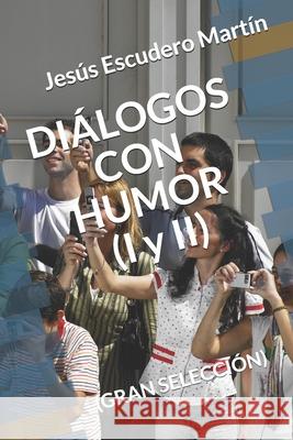 DIÁLOGOS CON HUMOR (I y II): (gran Selección) Escudero Martín, Jesús 9781728863771 Independently Published - książka