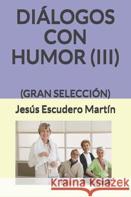 Diálogos Con Humor (III): (gran Selección) Escudero Martín, Jesús 9781728884790 Independently Published - książka