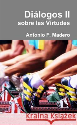Diálogos II sobre las Virtudes Fernández Madero, Antonio 9781291999716 Lulu Press Inc - książka