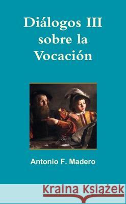 Diálogos III sobre la Vocación Fernández Madero, Antonio 9781291999686 Lulu Press Inc - książka