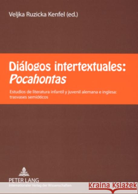 Diálogos Intertextuales: Pocahontas: Estudios de Literatura Infantil Y Juvenil Alemana E Inglesa: Trasvases Semióticos Ruzicka Kenfel, Veljka 9783631569245 Peter Lang Gmbh, Internationaler Verlag Der W - książka