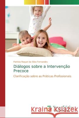 Diálogos sobre a Intervenção Precoce Da Silva Fernandes, Patrícia Raquel 9786139718429 Novas Edicioes Academicas - książka