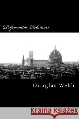 Dilpomatic Relations MR Douglas Edward Webb 9781470042592 Createspace - książka