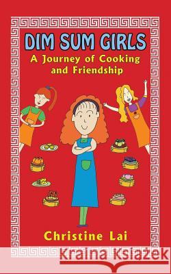 Dim Sum Girls: A Journey of Cooking and Friendship Christine Lai 9781482882766 Partridge Singapore - książka