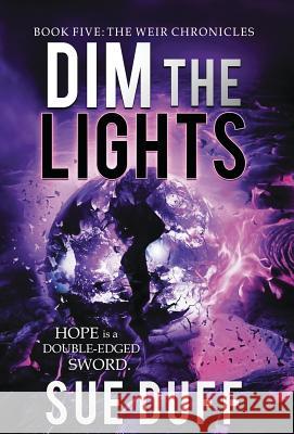 Dim the Lights: Book Five: The Weir Chronicles Sue Duff 9780997015683 Crosswinds Publishing - książka