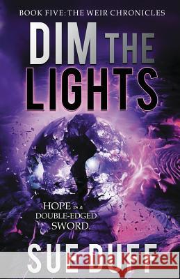 Dim the Lights: Book Five: The Weir Chronicles Sue Duff 9780997015690 Crosswinds Publishing - książka