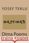 Dima Poems Yosef Teshome Teklu 9781722323813 Createspace Independent Publishing Platform