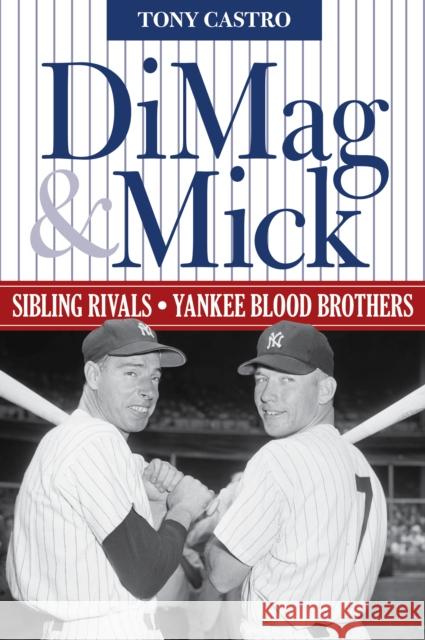 Dimag & Mick: Sibling Rivals, Yankee Blood Brothers Tony Castro 9781493039517 Lyons Press - książka