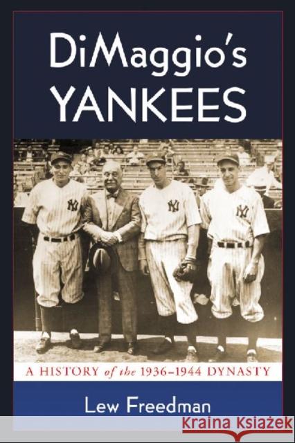 DiMaggio's Yankees: A History of the 1936-1944 Dynasty Freedman, Lew 9780786459063 McFarland & Company - książka