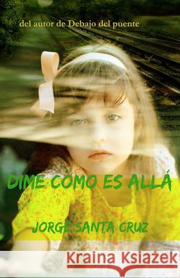 Dime Como es Alla Santa Cruz, Jorge 9781484816349 Createspace - książka