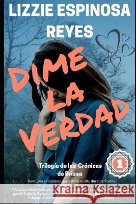 Dime La Verdad: Trilogía de Las Crónicas de Brissa Espinosa Reyes, Lizzie 9781790356973 Independently Published - książka