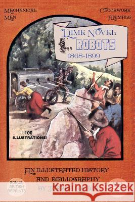 Dime Novel Robots 1868-1899: An Illustrated History and Bibliography Joseph a. Lovece 9781511578660 Createspace - książka