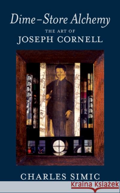 Dime-Store Alchemy: The Art of Joseph Cornell Simic, Charles 9781590174869 The New York Review of Books, Inc - książka