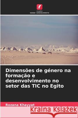 Dimensões de género na formação e desenvolvimento no setor das TIC no Egito Khayyat, Rozana 9786209391385 Edições Nosso Conhecimento - książka
