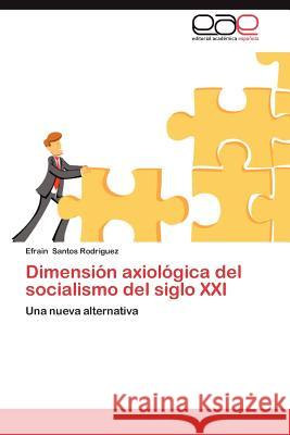 Dimension Axiologica del Socialismo del Siglo XXI Efrain Santo 9783848464692 Editorial Acad Mica Espa Ola - książka