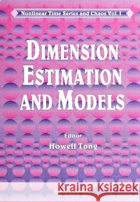 Dimension Estimation and Models Howell Tong   9789810213534 World Scientific Publishing Co Pte Ltd - książka