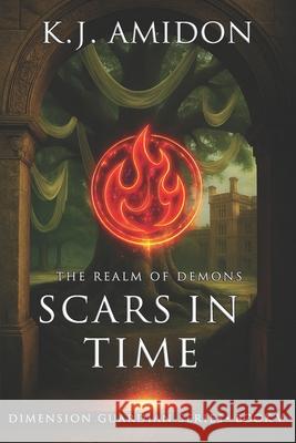 Dimension Guardian: The Realm of Demons - Scars in Time K. J. Amidon 9781507714461 Createspace - książka