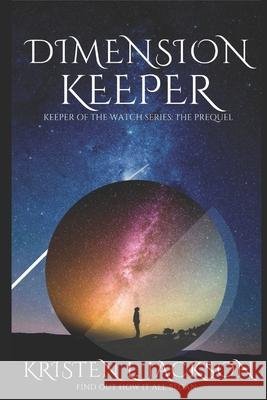 Dimension Keeper: Keeper of the Watch Series: The Prequel Kristen L. Jackson 9780578628530 Lightning Creek Publishing - książka