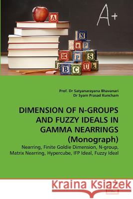 DIMENSION OF N-GROUPS AND FUZZY IDEALS IN GAMMA NEARRINGS (Monograph) Dr Prof Satyanarayana Bhavanari, Dr Syam Prasad Kuncham 9783639368383 VDM Verlag - książka